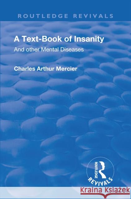Revival: A Textbook of Insanity (1914): And Other Mental Diseases Charles Arthur Mercier   9781138553774 Routledge