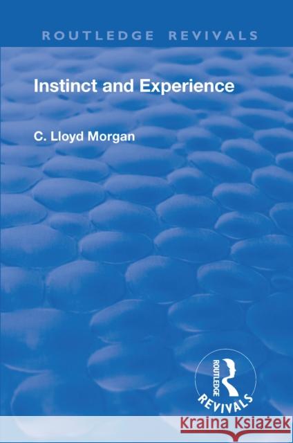 Revival: Instinct and Experience (1912) C. Lloyd Morgan   9781138553903 Routledge