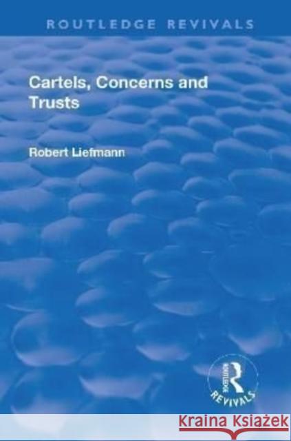 Cartels, Concerns and Trusts Liefmann, Robert 9781138554054 Taylor and Francis