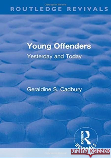 Revival: Young Offenders (1938): Yesterday and Today Geraldine S. Cadbury   9781138554139 Routledge