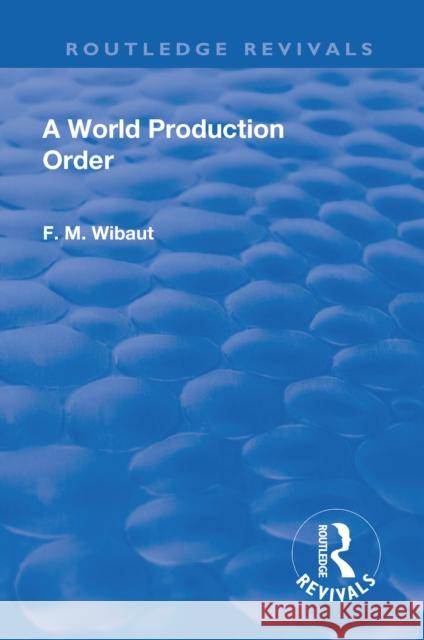 A World Production Order Wibaut, F. M. 9781138554252 Routledge
