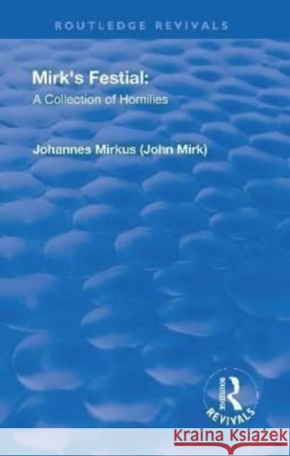 Revival: Mirk's Festival: A Collection of Homilies (1905): A Collection of Homilies Mirk, John 9781138554511 Routledge