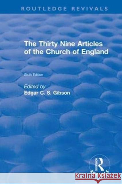 Revival: The Thirty Nine Articles of the Church of England (1908) Edgar C. S. Gibson   9781138554559 Routledge