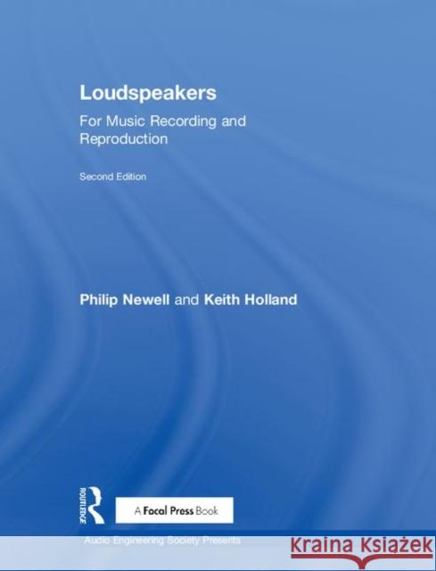 Loudspeakers: For Music Recording and Reproduction Philip Newell Keith Holland 9781138554801