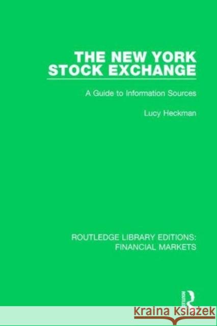 The New York Stock Exchange: A Guide to Information Sources Lucy Heckman 9781138554818 Taylor and Francis