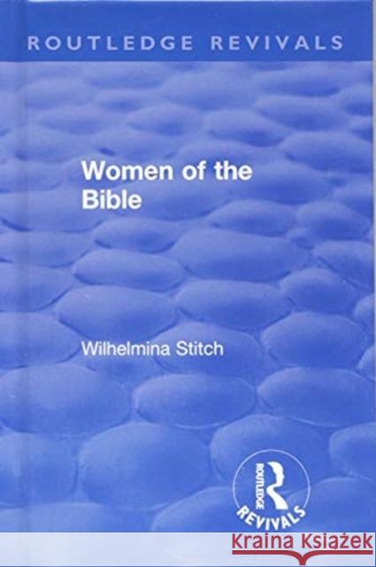 Revival: Women of the Bible (1935) Wilhelmina Stitch 9781138554870 Taylor & Francis (ML)