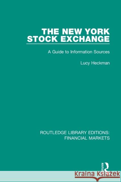 The New York Stock Exchange: A Guide to Information Sources Heckman, Lucy 9781138554887 Taylor and Francis