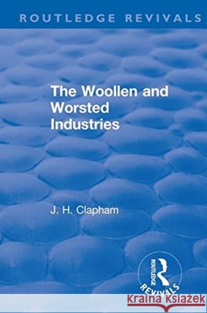 The Woollen and Worsted Industries Clapham, J. H. 9781138554962 Taylor & Francis (ML)