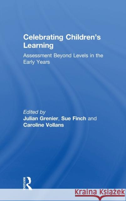 Celebrating Children's Learning: Assessment Beyond Levels in the Early Years Julian Grenier 9781138555259