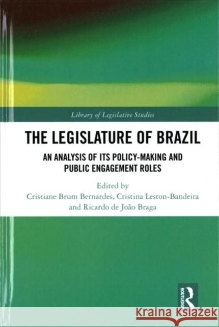 The Legislature of Brazil: An Analysis of Its Policy-Making and Public Engagement Roles Cristiane Bru Cristina Leston-Bandeira Ricardo d 9781138555280 Routledge