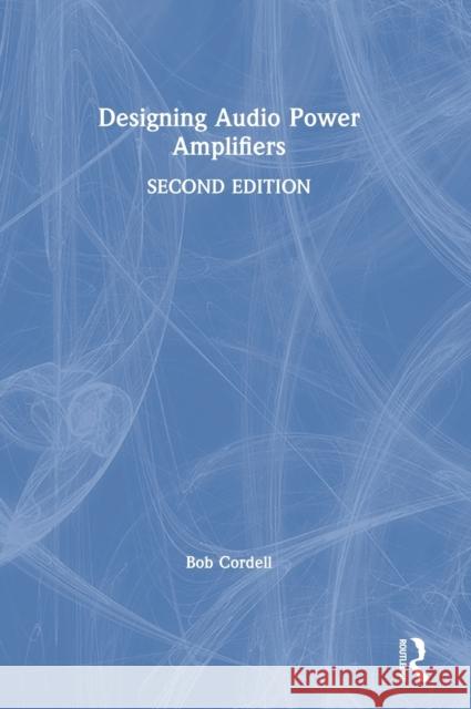 Designing Audio Power Amplifiers Bob Cordell 9781138555457 Routledge