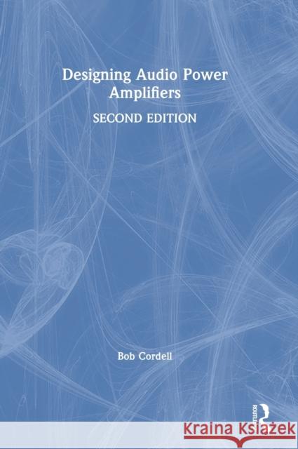 Designing Audio Power Amplifiers Bob Cordell 9781138555457