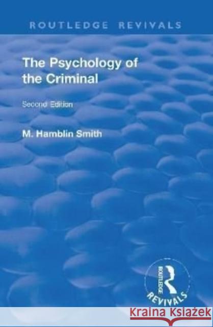 Revival: The Psychology of the Criminal (1933) Maurice Hamblin Smith   9781138555679 Routledge