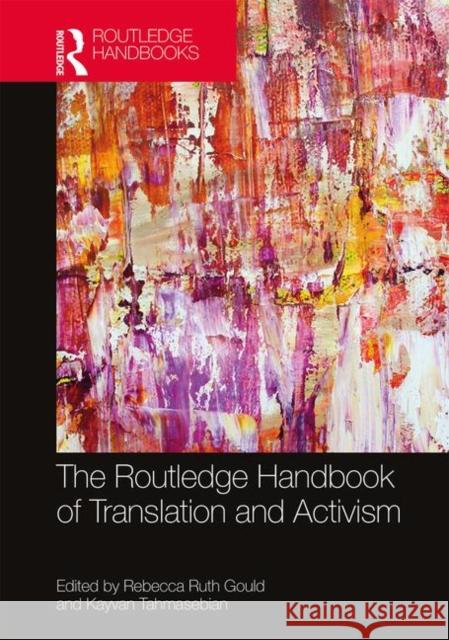 The Routledge Handbook of Translation and Activism Rebecca Ruth Gould Kayvan Tahmasebian 9781138555686 Routledge