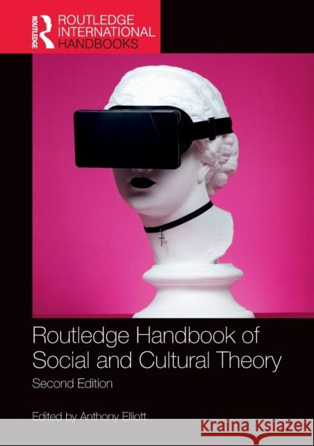 Routledge Handbook of Social and Cultural Theory: 2nd Edition Anthony Elliott 9781138555822 Routledge