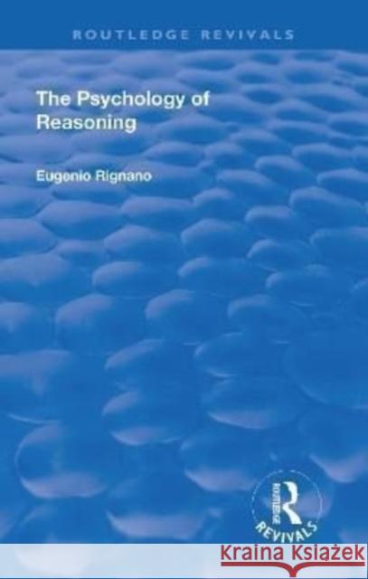 Revival: The Psychology of Reasoning (1923) Eugenio Rignano   9781138555884 Routledge