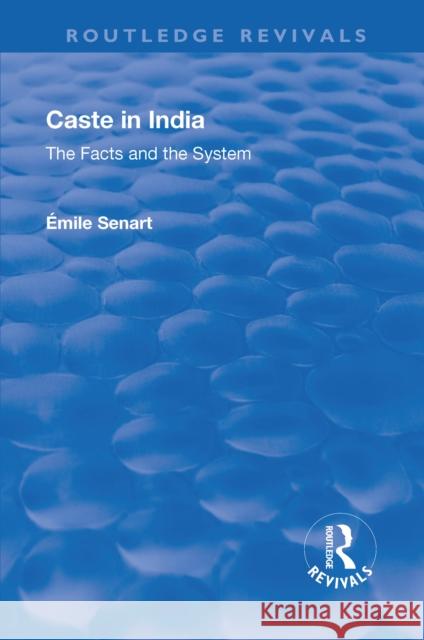 Revival: Caste in India (1930): The Facts and the System E Mile Charles Marie Senart   9781138555907 Routledge
