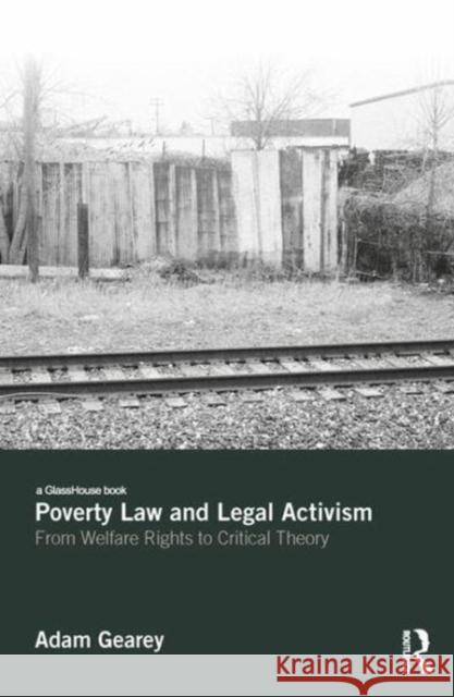 Poverty Law and Legal Activism: Lives That Slide Out of View Adam Gearey 9781138556058