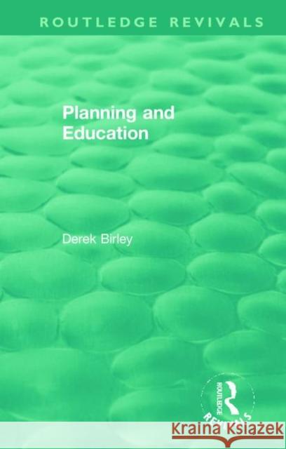 Routledge Revivals: Planning and Education (1972) Derek Birley 9781138556461 Routledge