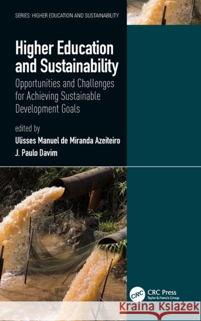 Higher Education and Sustainability: Opportunities and Challenges for Achieving Sustainable Development Goals Azeiteiro, Ulisses Manuel de Miranda 9781138556539