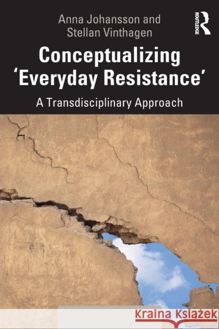 Conceptualizing 'Everyday Resistance': A Transdisciplinary Approach Johansson, Anna 9781138556553 Routledge