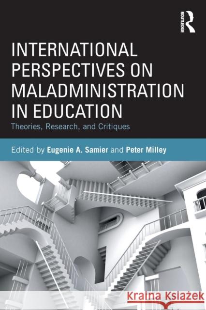 International Perspectives on Maladministration in Education: Theories, Research, and Critiques Eugenie Samier Peter Milley 9781138556645 Routledge