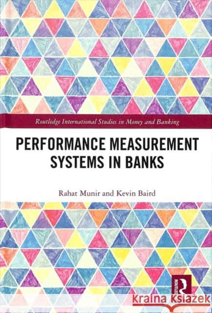 Performance Measurement Systems in Banks Rahat Munir Kevin Baird 9781138556713