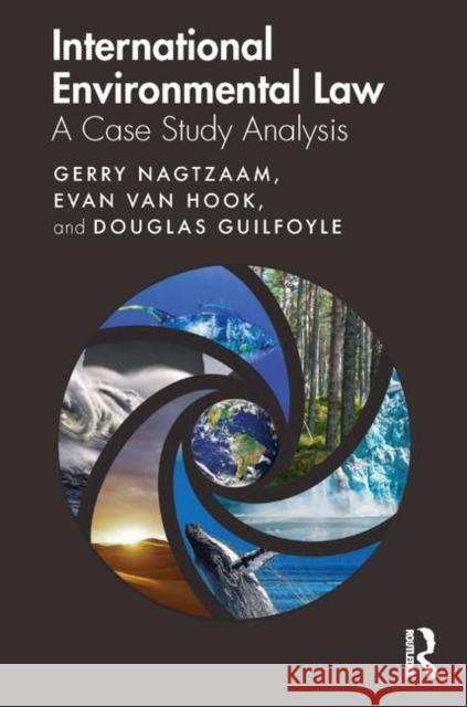 International Environmental Law: A Case Study Analysis Gerry Nagtzaam Douglas Guilfoyle D. Evan Va 9781138556768