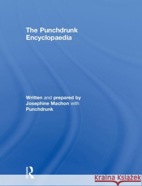 The Punchdrunk Encyclopaedia Josephine Machon 9781138556782