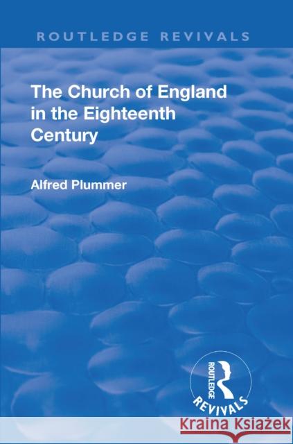 Revival: The Church of England in the Eighteenth Century (1910) Plummer Alfred   9781138556935