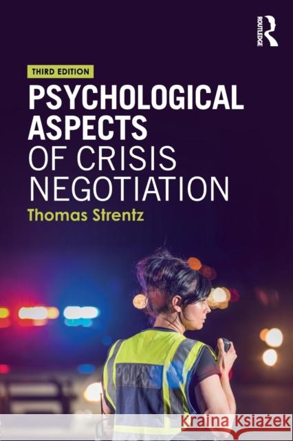 Psychological Aspects of Crisis Negotiation Thomas Strentz (Forensic Behavioral Sciences Inc., Fredericksburg, Virginia, USA) 9781138557031