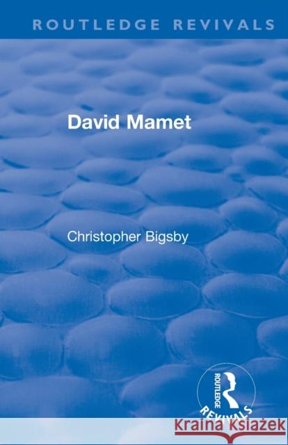 David Mamet Bigsby, Christopher 9781138557123 Routledge