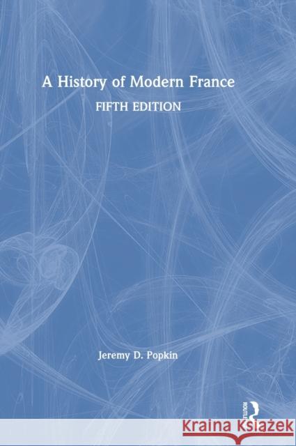 A History of Modern France Jeremy D. Popkin 9781138557185