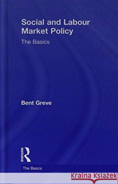 Social and Labour Market Policy: The Basics Bent Greve 9781138557284