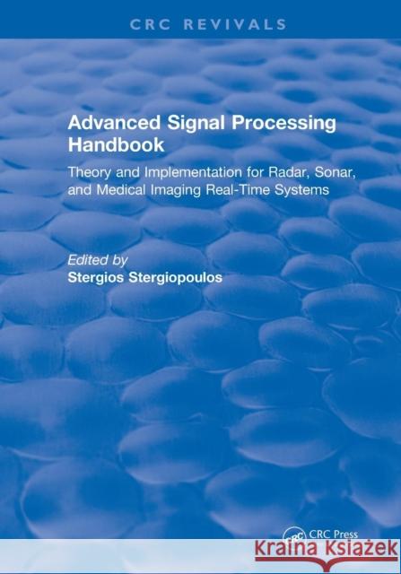 Advanced Signal Processing Handbook: Theory and Implementation for Radar, Sonar, and Medical Imaging Real Time Systems Stergiopoulos, Stergios 9781138557482 Taylor and Francis