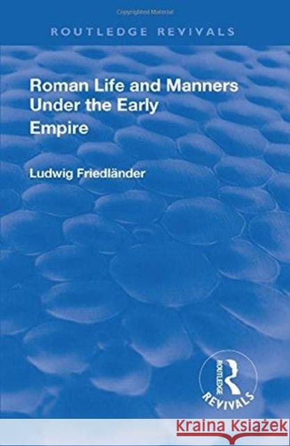 Roman Life and Manners Under the Early Empire Friedlaender, Ludwig Henrich 9781138557574