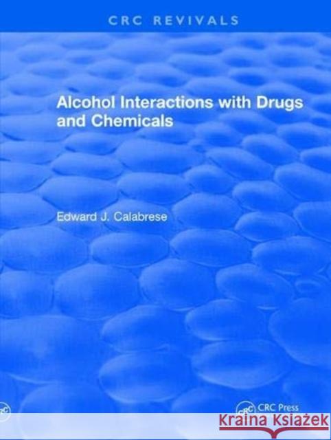 Alcohol Interactions with Drugs and Chemicals Calabrese, Edward J. 9781138557598 CRC Press