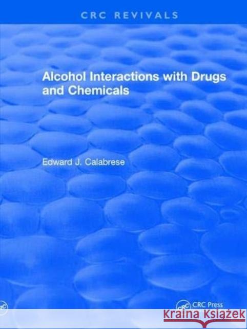 Alcohol Interactions with Drugs and Chemicals Calabrese, Edward J. 9781138557598