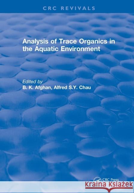 Revival: Analysis of Trace Organics in the Aquatic Environment (1989) B. K. Afghan Alfred S. y. Chau 9781138557628 CRC Press