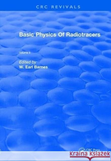 Revival: Basic Physics of Radiotracers (1983): Volume II Earl W. Barnes 9781138557680 CRC Press