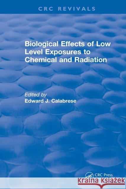 Biological Effects of Low Level Exposures to Chemical and Radiation Calabrese, Edward J. 9781138557741 CRC Press