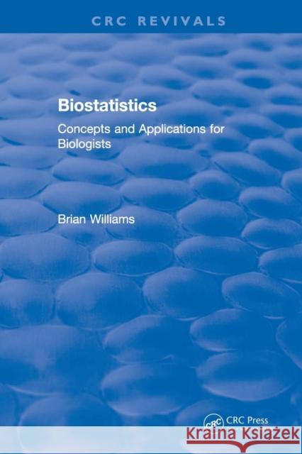 Revival: Biostatistics (1993): Concepts and Applications for Biologists Brian Williams 9781138557772 CRC Press