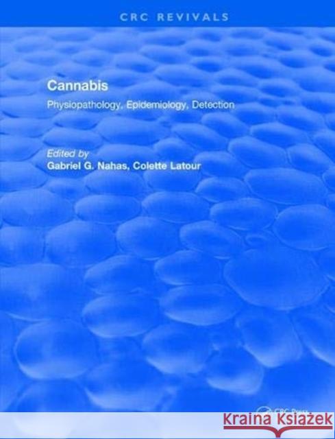 Cannabis Physiopathology Epidemiology Detection: Physiopathology, Epidemiology, Detection Volkow, Nora D. 9781138557802