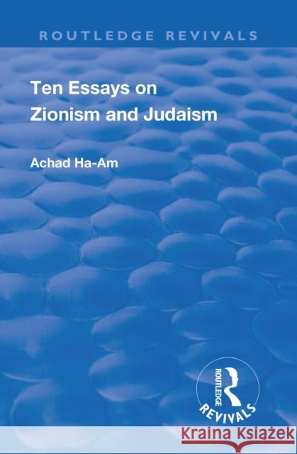 Ten Essays on Zionism and Judaism Ha-Am, Achad 9781138557925 Routledge