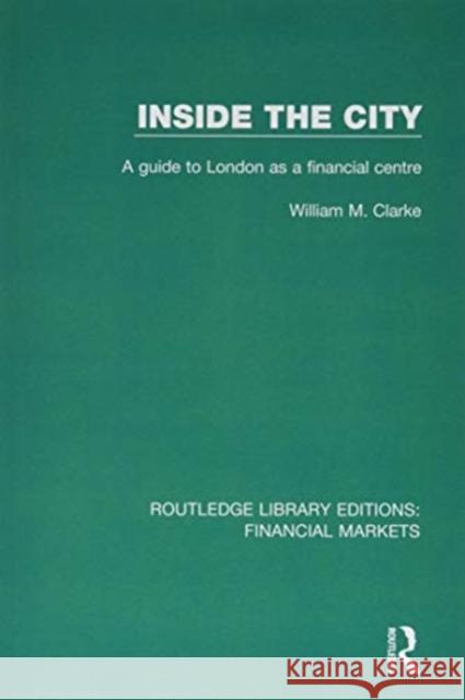 Inside the City: A Guide to London as a Financial Centre William M. Clarke 9781138557956 Routledge