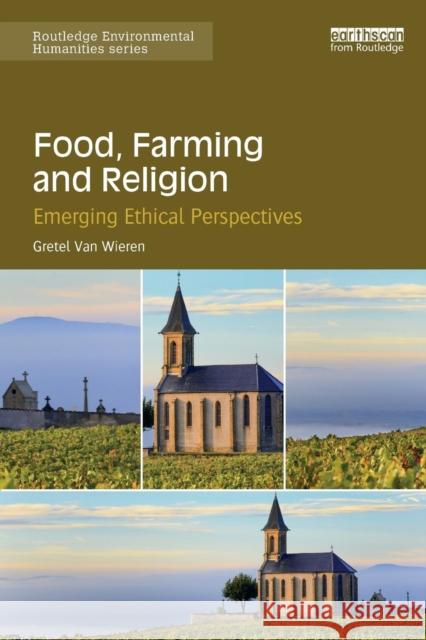 Food, Farming and Religion: Emerging Ethical Perspectives Gretel Va 9781138557994 Routledge