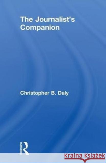 The Journalist's Companion Christopher B. Daly 9781138558137