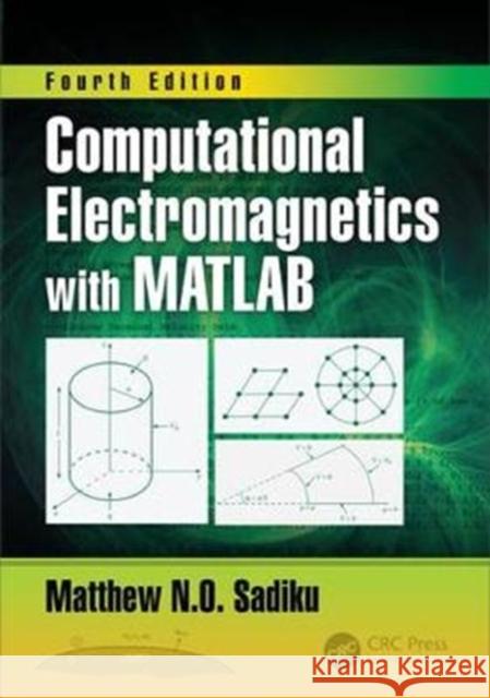 Computational Electromagnetics with Matlab, Fourth Edition Matthew  N.O. Sadiku (Prairie View A&M U   9781138558151 CRC Press