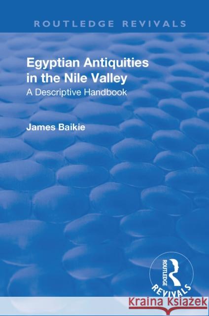 Egyptian Antiquities in the Nile Valley: A Descriptive Handbook Baikie, James 9781138558250