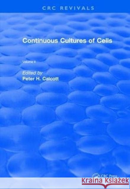 Continuous Cultures of Cells: Volume II Calcott, Peter H. 9781138558267 CRC Press